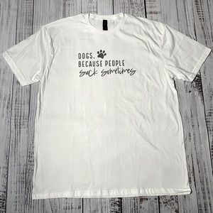 Dogs. Because People Suck Sometimes. Graphic T-shirt, 100% cotton, XL